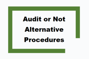 Audit or Not – Alternative Procedures